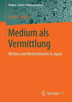 Medium ALS Vermittlung: Medien Und Medientheorie in Japan - Medien Kultur Kommunikation (Paperback)