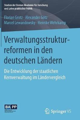 Verwaltungsstrukturreformen in Den Deutschen L�ndern: Die Entwicklung Der Staatlichen Kernverwaltung Im L�ndervergleich - Studien Der Bonner Akademie Fur Forschung Und Lehre Praktisc (Hardback)