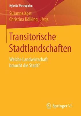 Transitorische Stadtlandschaften: Welche Landwirtschaft Braucht Die Stadt? - Hybride Metropolen (Paperback)