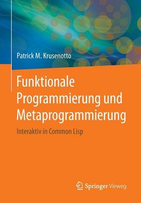 Funktionale Programmierung Und Metaprogrammierung: Interaktiv in Common LISP (Paperback)