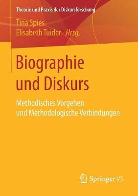Biographie Und Diskurs: Methodisches Vorgehen Und Methodologische Verbindungen - Theorie Und Praxis Der Diskursforschung (Paperback)