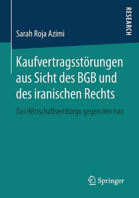 Kaufvertragsst rungen Aus Sicht Des Bgb Und Des Iranischen Rechts: Das Wirtschaftsembargo Gegen Den Iran (Paperback)