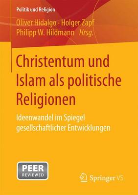 Christentum Und Islam ALS Politische Religionen: Ideenwandel Im Spiegel Gesellschaftlicher Entwicklungen - Politik Und Religion (Paperback)