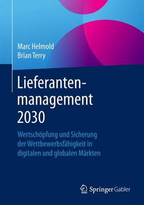 Lieferantenmanagement 2030: Wertsch pfung Und Sicherung Der Wettbewerbsf higkeit in Digitalen Und Globalen M rkten (Paperback)
