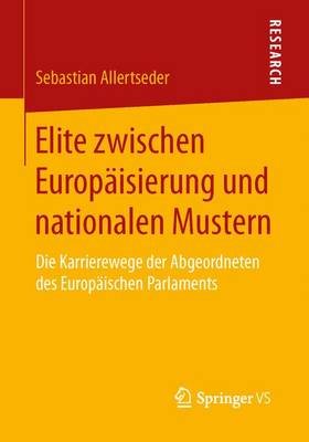 Elite Zwischen Europ isierung Und Nationalen Mustern: Die Karrierewege Der Abgeordneten Des Europ ischen Parlaments (Paperback)