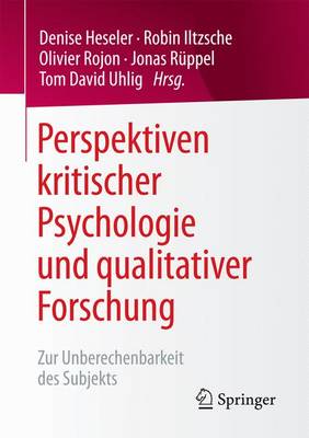 Perspektiven Kritischer Psychologie Und Qualitativer Forschung: Zur Unberechenbarkeit Des Subjekts (Paperback)