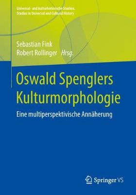 Oswald Spenglers Kulturmorphologie: Eine Multiperspektivische Ann�herung - Universal- Und Kulturhistorische Studien (Paperback)