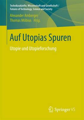 Auf Utopias Spuren: Utopie Und Utopieforschung. Festschrift F�r Richard Saage Zum 75. Geburtstag - Technikzukunfte, Wissenschaft Und Gesellschaft / Futures of (Paperback)