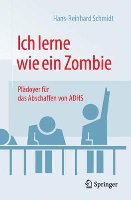 Ich Lerne Wie Ein Zombie: Pl doyer F r Das Abschaffen Von Adhs (Paperback)