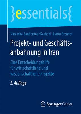 Projekt- Und Gesch ftsanbahnung in Iran: Eine Entscheidungshilfe F r Wirtschaftliche Und Wissenschaftliche Projekte - Essentials (Paperback)