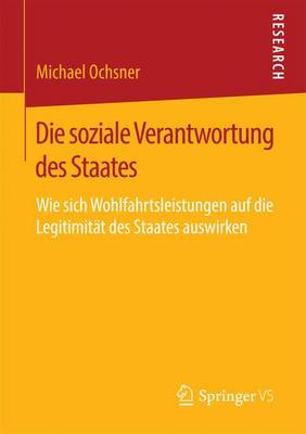 Die Soziale Verantwortung Des Staates: Wie Sich Wohlfahrtsleistungen Auf Die Legitimitat Des Staates Auswirken (Paperback)