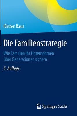 Die Familienstrategie: Wie Familien Ihr Unternehmen ber Generationen Sichern (Hardback)