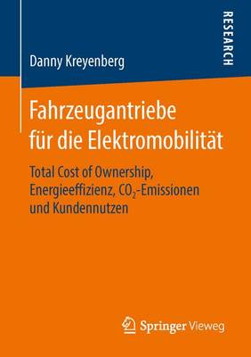 Fahrzeugantriebe F r Die Elektromobilit t: Total Cost of Ownership, Energieeffizienz, Co2‐emissionen Und Kundennutzen (Paperback)