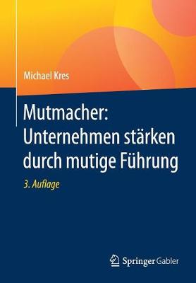 Mutmacher: Unternehmen St�rken Durch Mutige F�hrung (Paperback)