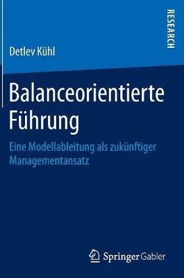 Balanceorientierte F�hrung: Eine Modellableitung ALS Zuk�nftiger Managementansatz (Hardback)