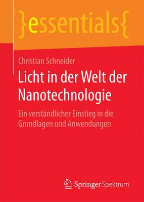 Licht in Der Welt Der Nanotechnologie: Ein Verst�ndlicher Einstieg in Die Grundlagen Und Anwendungen - Essentials (Paperback)