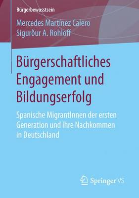 B�rgerschaftliches Engagement Und Bildungserfolg: Spanische Migrantinnen Der Ersten Generation Und Ihre Nachkommen in Deutschland - Burgerbewusstsein (Paperback)