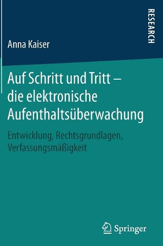 Auf Schritt Und Tritt - Die Elektronische Aufenthalts�berwachung: Entwicklung, Rechtsgrundlagen, Verfassungsm��igkeit (Hardback)