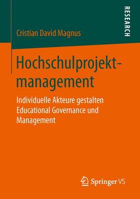 Hochschulprojektmanagement: Individuelle Akteure Gestalten Educational Governance Und Management (Paperback)