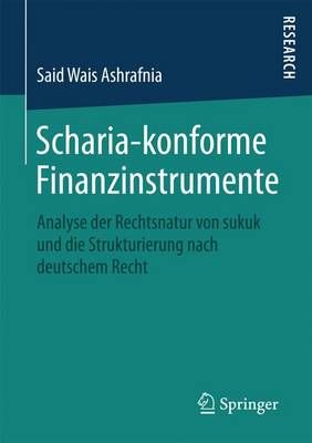 Scharia-Konforme Finanzinstrumente: Analyse Der Rechtsnatur Von Sukuk Und Die Strukturierung Nach Deutschem Recht (Paperback)