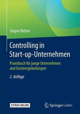 Controlling in Start-Up-Unternehmen: Praxisbuch F r Junge Unternehmen Und Existenzgr ndungen (Paperback)