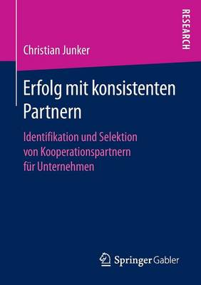 Erfolg Mit Konsistenten Partnern: Identifikation Und Selektion Von Kooperationspartnern Fur Unternehmen (Paperback)