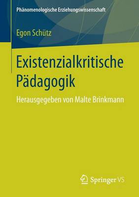 Existenzialkritische Padagogik: Herausgegeben Von Malte Brinkmann - PHanomenologische Erziehungswissenschaft 2 (Paperback)