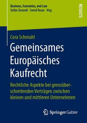 Gemeinsames Europ�isches Kaufrecht: Rechtliche Aspekte Bei Grenz�berschreitenden Vertr�gen Zwischen Kleinen Und Mittleren Unternehmen - Business, Economics, and Law (Paperback)