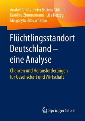 Fluchtlingsstandort Deutschland - Eine Analyse: Chancen Und Herausforderungen Fur Gesellschaft Und Wirtschaft (Paperback)