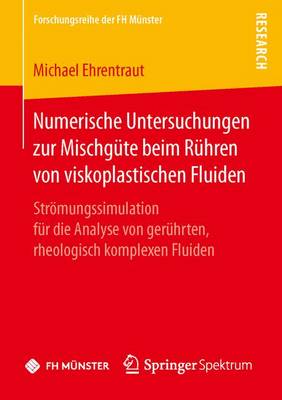 Numerische Untersuchungen Zur Mischg te Beim R hren Von Viskoplastischen Fluiden: Str mungssimulation F r Die Analyse Von Ger hrten, Rheologisch Komplexen Fluiden - Forschungsreihe Der FH Munster (Paperback)