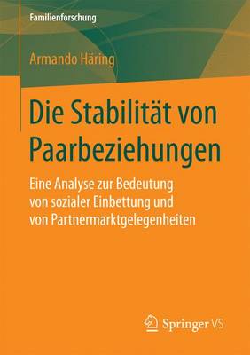 Die Stabilit t Von Paarbeziehungen: Eine Analyse Zur Bedeutung Von Sozialer Einbettung Und Von Partnermarktgelegenheiten - Familienforschung (Paperback)