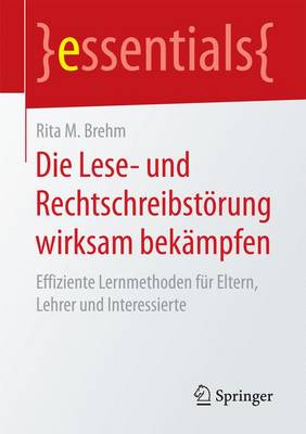 Die Lese- Und Rechtschreibst rung Wirksam Bek mpfen: Effiziente Lernmethoden F r Eltern, Lehrer Und Interessierte - Essentials (Paperback)