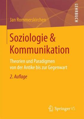 Soziologie & Kommunikation: Theorien Und Paradigmen Von Der Antike Bis Zur Gegenwart (Paperback)