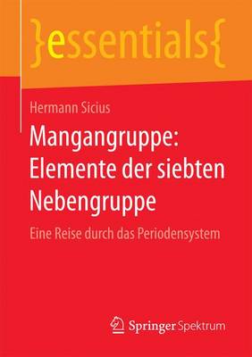 Mangangruppe: Elemente Der Siebten Nebengruppe: Eine Reise Durch Das Periodensystem - Essentials (Paperback)