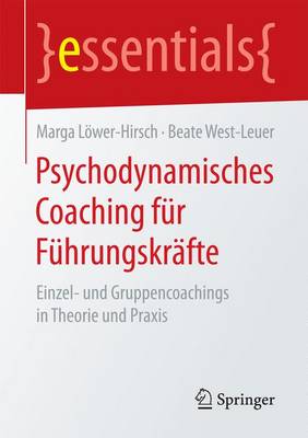 Psychodynamisches Coaching F r F hrungskr fte: Einzel- Und Gruppencoachings in Theorie Und Praxis - Essentials (Paperback)