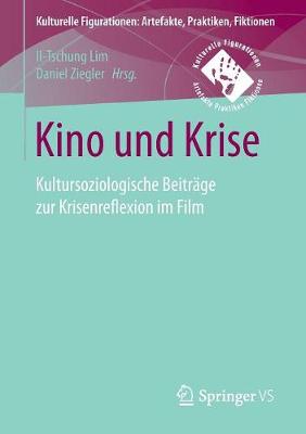 Kino Und Krise: Kultursoziologische Beitr�ge Zur Krisenreflexion Im Film - Kulturelle Figurationen: Artefakte, Praktiken, Fiktionen (Paperback)