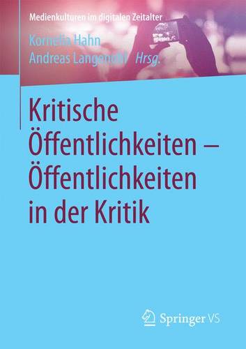 Kritische ffentlichkeiten - ffentlichkeiten in Der Kritik - Medienkulturen Im Digitalen Zeitalter (Paperback)