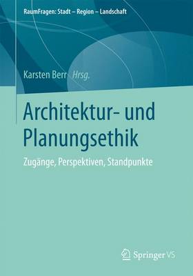 Architektur- Und Planungsethik: Zug nge, Perspektiven, Standpunkte - Raumfragen: Stadt Region Landschaft (Paperback)