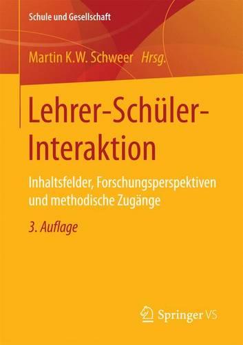 Lehrer-Sch ler-Interaktion: Inhaltsfelder, Forschungsperspektiven Und Methodische Zug nge - Schule Und Gesellschaft 24 (Paperback)
