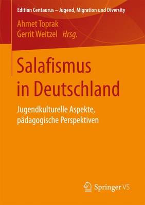 Salafismus in Deutschland: Jugendkulturelle Aspekte, P dagogische Perspektiven - Edition Centaurus Jugend, Migration Und Diversity (Paperback)