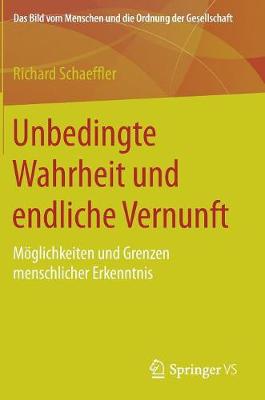 Unbedingte Wahrheit Und Endliche Vernunft: M�glichkeiten Und Grenzen Menschlicher Erkenntnis - Bild Vom Menschen Und die Ordnung der Gesellschaft (Hardback)