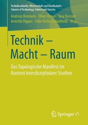 Technik - Macht - Raum: Das Topologische Manifest Im Kontext Interdisziplin rer Studien - Technikzuk nfte, Wissenschaft Und Gesellschaft / Futures of (Paperback)