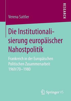 Die Institutionalisierung Europaischer Nahostpolitik: Frankreich in Der Europaischen Politischen Zusammenarbeit 1969/70-1980 (Paperback)