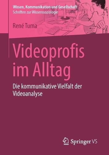 Videoprofis Im Alltag: Die Kommunikative Vielfalt Der Videoanalyse - Wissen, Kommunikation Und Gesellschaft (Paperback)