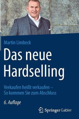 Das Neue Hardselling: Verkaufen Hei t Verkaufen - So Kommen Sie Zum Abschluss (Hardback)