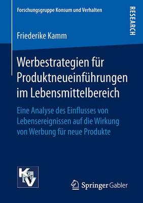 Werbestrategien F�r Produktneueinf�hrungen Im Lebensmittelbereich: Eine Analyse Des Einflusses Von Lebensereignissen Auf Die Wirkung Von Werbung F�r Neue Produkte - Forschungsgruppe Konsum Und Verhalten (Paperback)