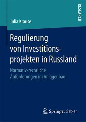 Regulierung Von Investitionsprojekten in Russland: Normativ-Rechtliche Anforderungen Im Anlagenbau (Paperback)