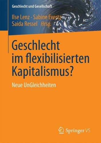 Geschlecht Im Flexibilisierten Kapitalismus?: Neue Ungleichheiten - Geschlecht Und Gesellschaft 58 (Paperback)