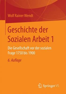 Geschichte Der Sozialen Arbeit 1: Die Gesellschaft VOR Der Sozialen Frage 1750 Bis 1900 (Paperback)