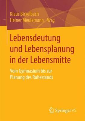 Lebensdeutung Und Lebensplanung in Der Lebensmitte: Vom Gymnasium Bis Zur Planung Des Ruhestands (Paperback)